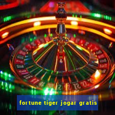 fortune tiger jogar gratis